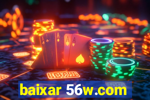 baixar 56w.com